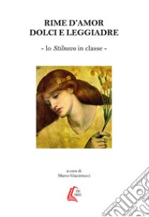 Rime d'amor dolci e leggendarie. Lo Stilnovo in classe libro di Giacintucci Marco