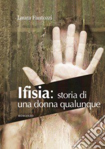 Ifisia. Storia di una donna qualunque libro di Fantozzi Laura