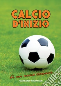 Calcio d'inizio di un uomo comune libro di Ciabattari Giancarlo