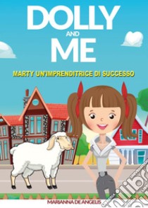 Dolly and me. Marty un'imprenditrice di successo. Nuova ediz. libro di De Angelis Marianna