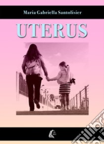 Uterus libro di Santolisier Maria Gabriella