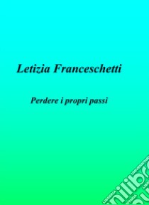 Perdere i propri passi libro di Franceschetti Letizia