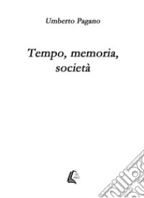 Tempo memoria società. Nuova ediz. libro di Pagano Umberto