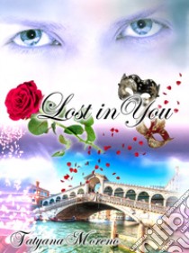 Lost in you. Ediz. italiana libro di Moreno Tatyana