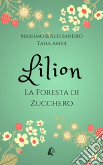 Lilion. La foresta di zucchero libro di Taha Amer Massimo; Taha Amer Alessandro