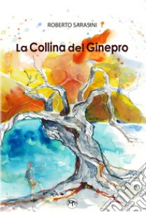 La collina del ginepro libro di Sarasini Roberto