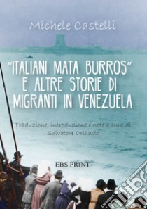 «Italiani mata burros» e altre storie di migranti in Venezuela libro di Castelli Michele; Orlando S. (cur.)