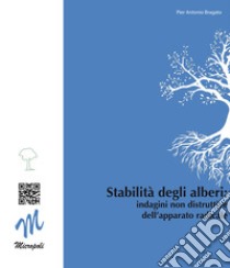 Stabilità degli alberi. Indagini non distruttive dell'apparato radicale libro di Bragato P. Antonio