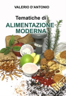 Tematiche di alimentazione moderna. Nuova ediz. libro di D'Antonio Valerio