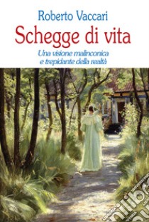 Schegge di vita. Una visione malinconica e trepidante della realtà libro di Vaccari Roberto