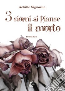 3 giorni si piange il morto libro di Signorile Achille