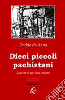 Dieci piccoli pachistani. Dieci storie per dieci racconti libro di De Anna Gaddo