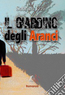 Il giardino degli aranci libro di Izzi Sabrina