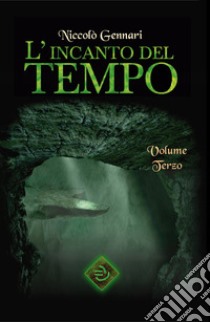 L'incanto del tempo. Nuova ediz.. Vol. 3 libro di Gennari Niccolò