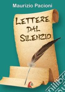 Lettere dal silenzio. Nuova ediz. libro di Pacioni Maurizio