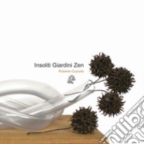 Insoliti giardini zen. Nuova ediz. libro di Cuzzola Roberta