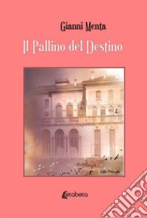 Il pallino del destino libro di Menta Gianni