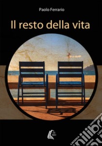 Il resto della vita libro di Ferrario Paolo