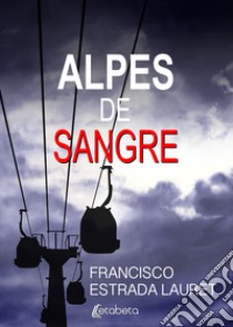 Alpes de sangre libro di Estrada Lauret Francisco