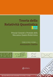 Teoria della relatività quantistica. Principi generali e postulati della meccanica quanto-relativistica. Nuova ediz. libro di Dattilo Alessandro