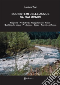 Ecosistemi delle acque da salmonidi. Nuova ediz. libro di Tosi Luciano