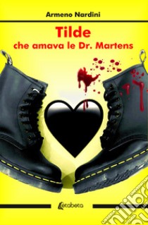 Tilde che amava le Dr. Martens. Nuova ediz. libro di Nardini Armeno