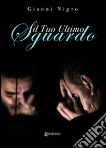 Il tuo ultimo sguardo libro di Nigro Gianni