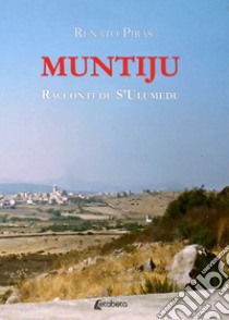 Muntiju. Racconti de S'Ulumedu libro di Piras Renato