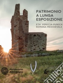 Patrimonio a lunga esposizione. Età fenicia-punica romana-medievale libro di Caboni Gian Carlo; Baroccu Alberto; Bertini Dario