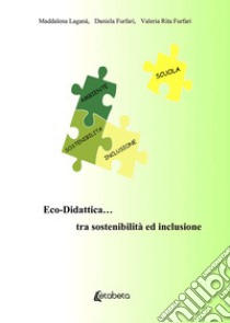 Eco-Didattica... tra sostenibilità ed inclusione. Nuova ediz. libro di Laganà Maddalena; Furfari Daniela; Furfari Valeria Rita