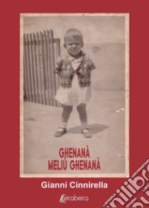 Ghenanà, meliù ghenanà libro di Cinnirella Gianni