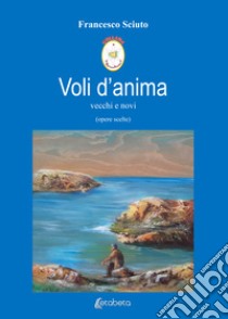 Voli d'anima vecchi e novi libro di Sciuto Francesco