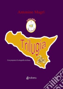 Trilugia. Nuova ediz. libro di Magrì Antonino