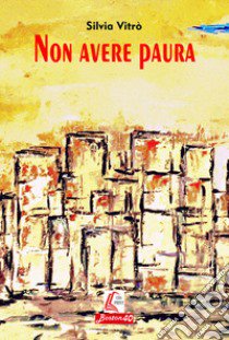 Non avere paura libro di Vitrò Silvia