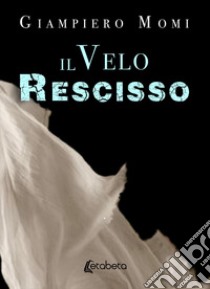 Il velo rescisso. Nuova ediz. libro di Momi Giampiero