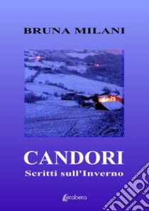 Candori. Scritti sull'inverno. Nuova ediz. libro di Milani Bruna