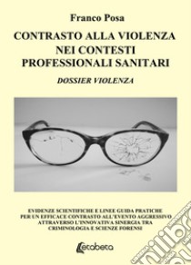 Contrasto alla violenza nei contesti professionali sanitari libro di Posa Franco