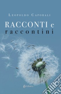 Racconti e raccontini. Nuova ediz. libro di Caporali Leopoldo