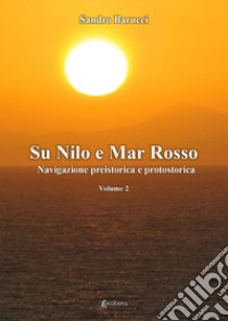 Sul Nilo e Mar Rosso. Navigazione preistorica a protostorica libro di Barucci Sandro