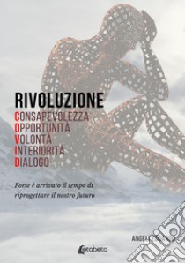 Rivoluzione COVID. Forse è arrivato il tempo di riprogettare il nostro futuro libro di Angeli Edoardo