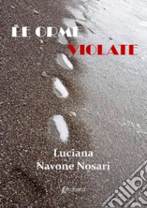 Le orme violate libro di Navone Nosari Luciana