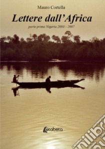 Lettere dall'Africa. Vol. 1: Nigeria 2003-2007 libro di Cortella Mauro