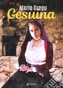 Gesuina. Nuova ediz. libro di Gregu Mario