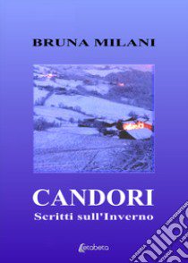 Candori. Scritti sull'inverno libro di Milani Bruna