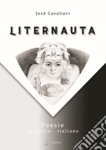 Liternauta. Ediz. italiana e spagnola libro di Cavalieri Josè