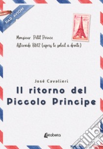 Il ritorno del Piccolo Principe libro di Cavalieri Josè