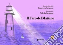 Il faro del mattino libro di Varagona Francesca