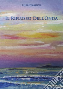 Il riflusso dell'onda libro di D'Amico Lilia