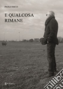 E qualcosa rimane libro di Ricci Paolo