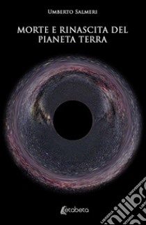 Morte e rinascita del pianeta Terra libro di Salmeri Umberto